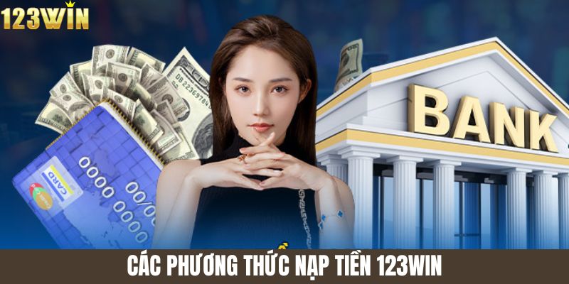 Các phương thức nạp tiền 123win