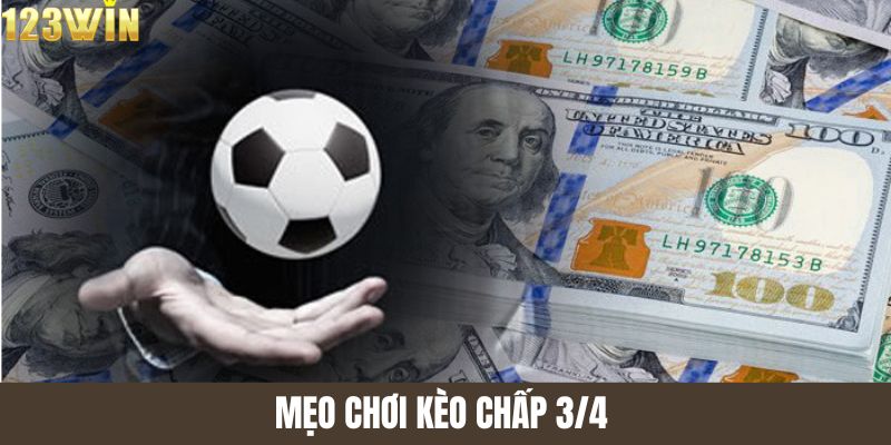 Mẹo chơi kèo chấp 3/4